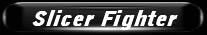 Slicer Fighter